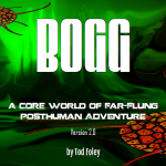 BOGG - A CORE World of Posthuman Adventure